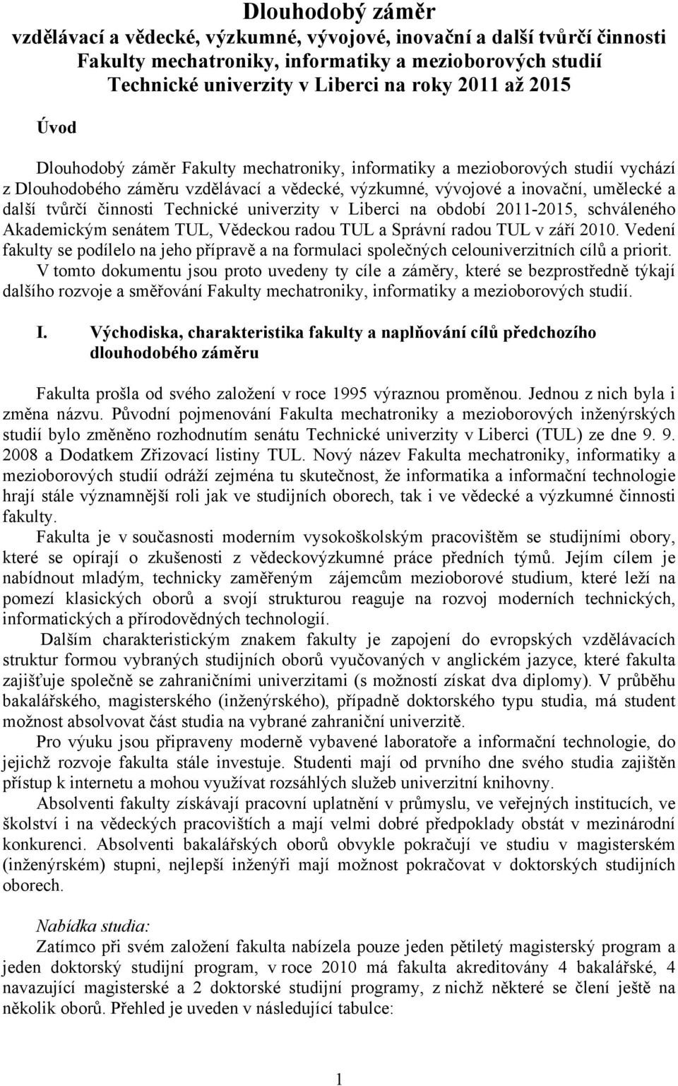 Technické univerzity v Liberci na období 2011-2015, schváleného Akademickým senátem TUL, Vědeckou radou TUL a Správní radou TUL v září 2010.