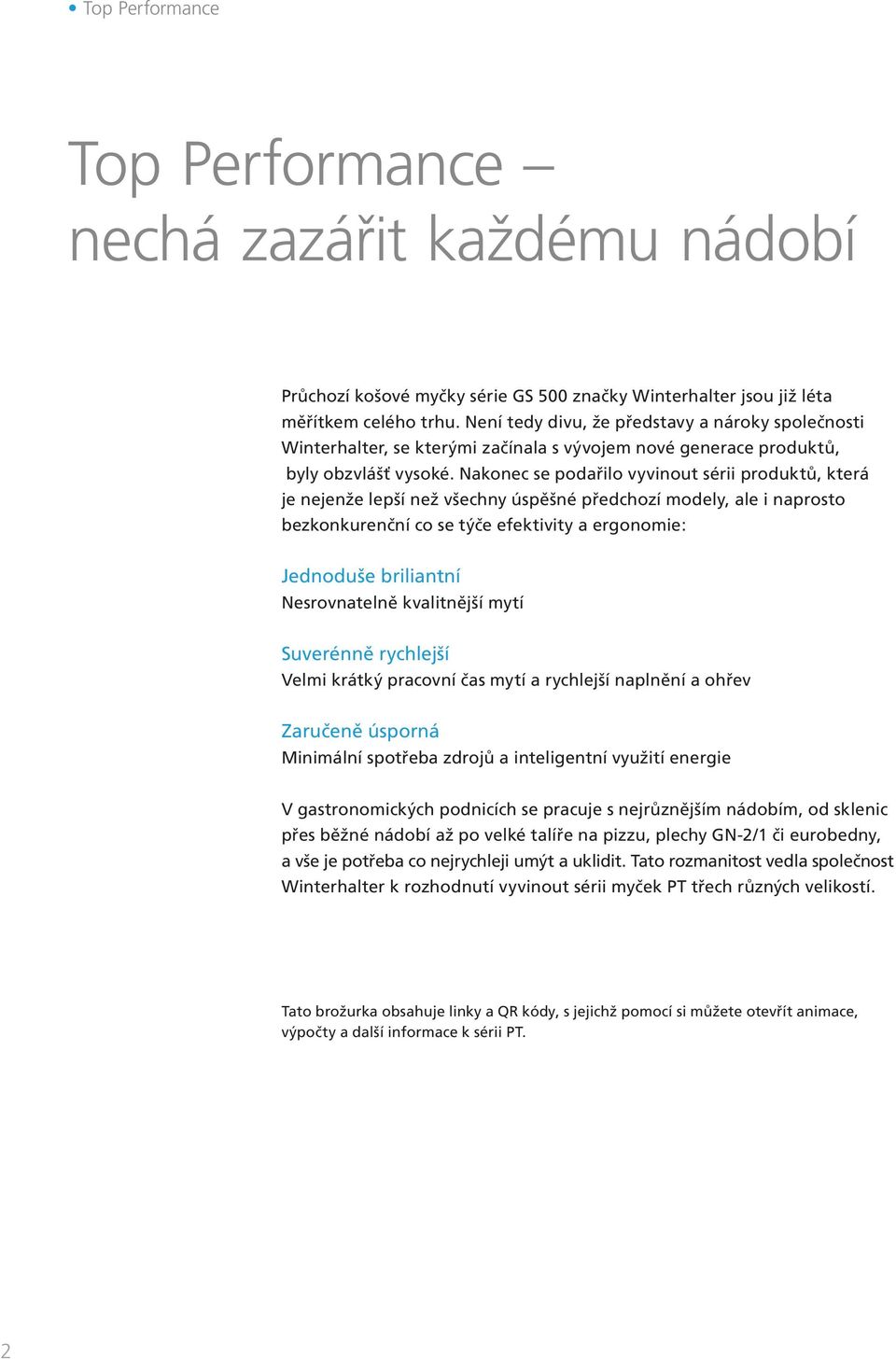 Nakonec se podařilo vyvinout sérii produktů, která je nejenže lepší než všechny úspěšné předchozí modely, ale i naprosto bezkonkurenční co se týče efektivity a ergonomie: Jednoduše briliantní