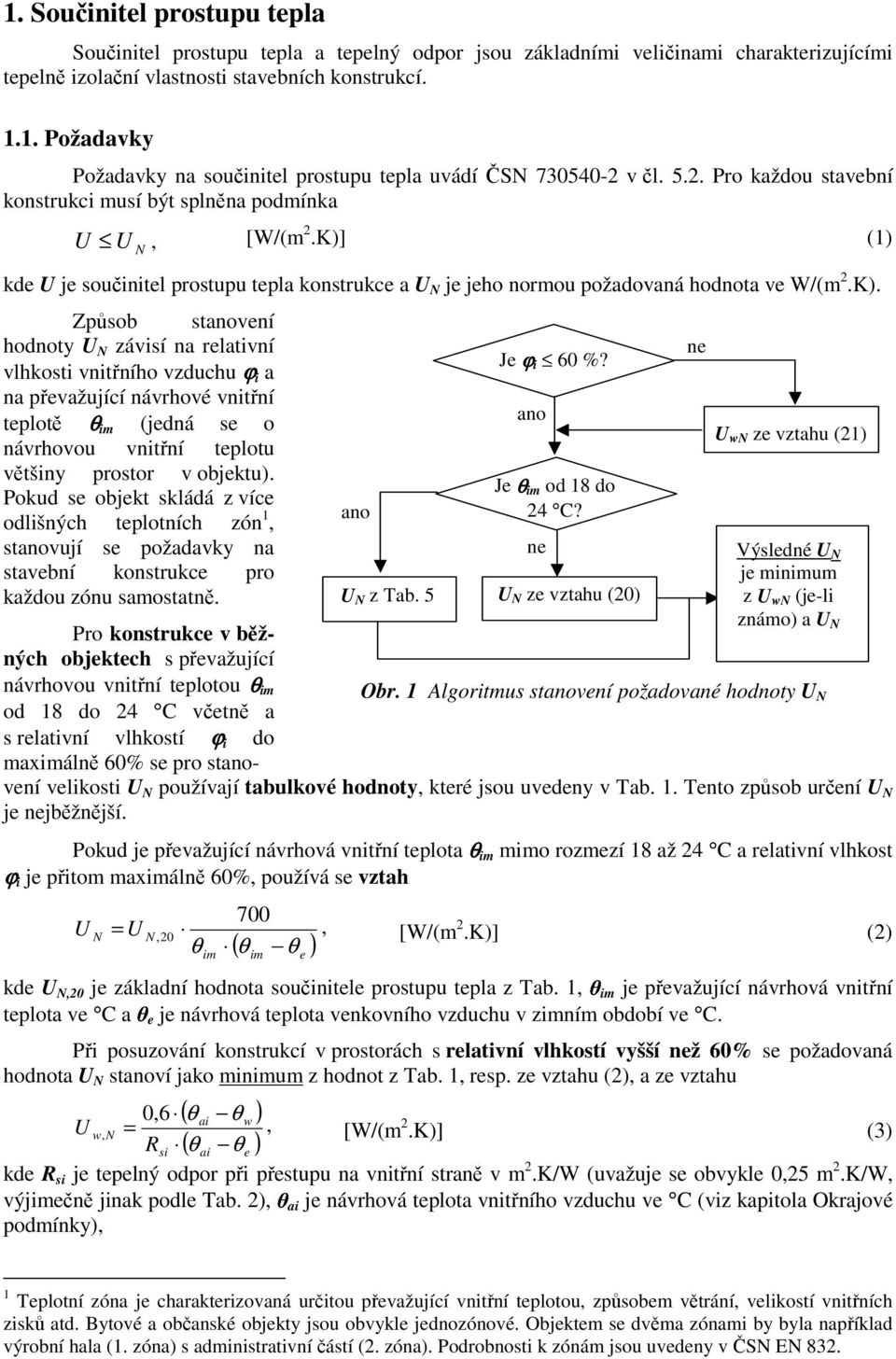 (1) kde U je součinitel prostupu tepla konstrukce a U N je jeho normou požadovaná hodnota ve W/(m 2.K).