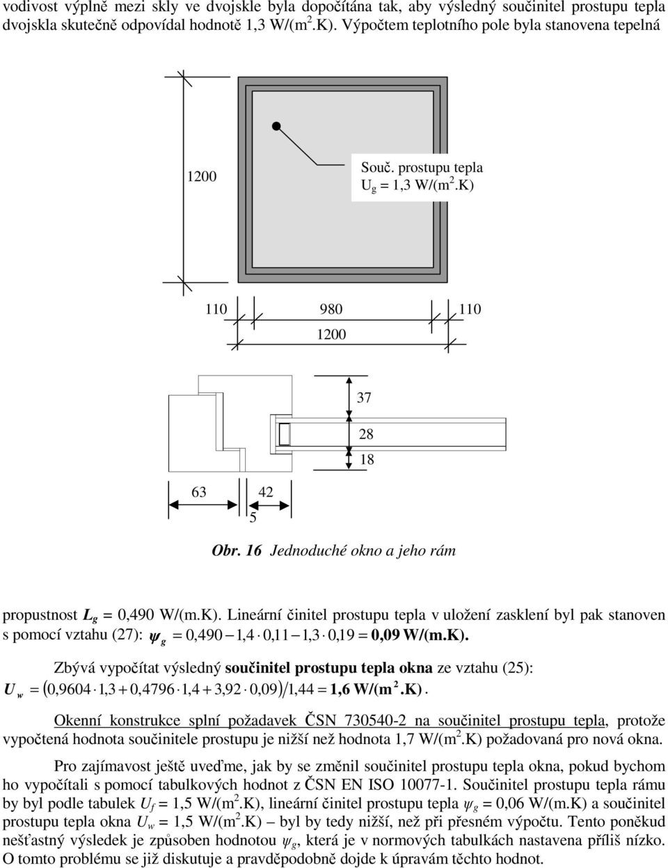 110 980 110 1200 63 5 42 37 28 18 Obr. 16 Jednoduché okno a jeho rám propustnost L = 0,490 W/(m.K).