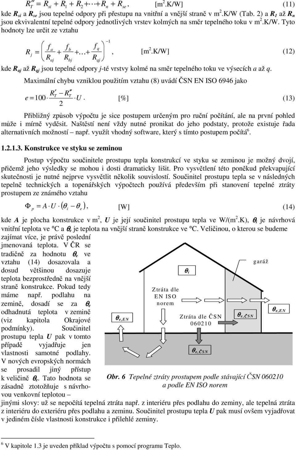 K/W] (12) qj kde R aj až R qj jsou tepelné odpory j-té vrstvy kolmé na směr tepelného toku ve výsecích a až q.