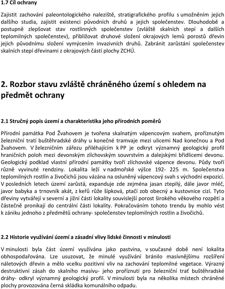 složení vymýcením invazivních druhů. Zabránit zarůstání společenstev skalních stepí dřevinami z okrajových částí plochy ZCHÚ. 2. Rozbor stavu zvláště chráněného území s ohledem na předmět ochrany 2.