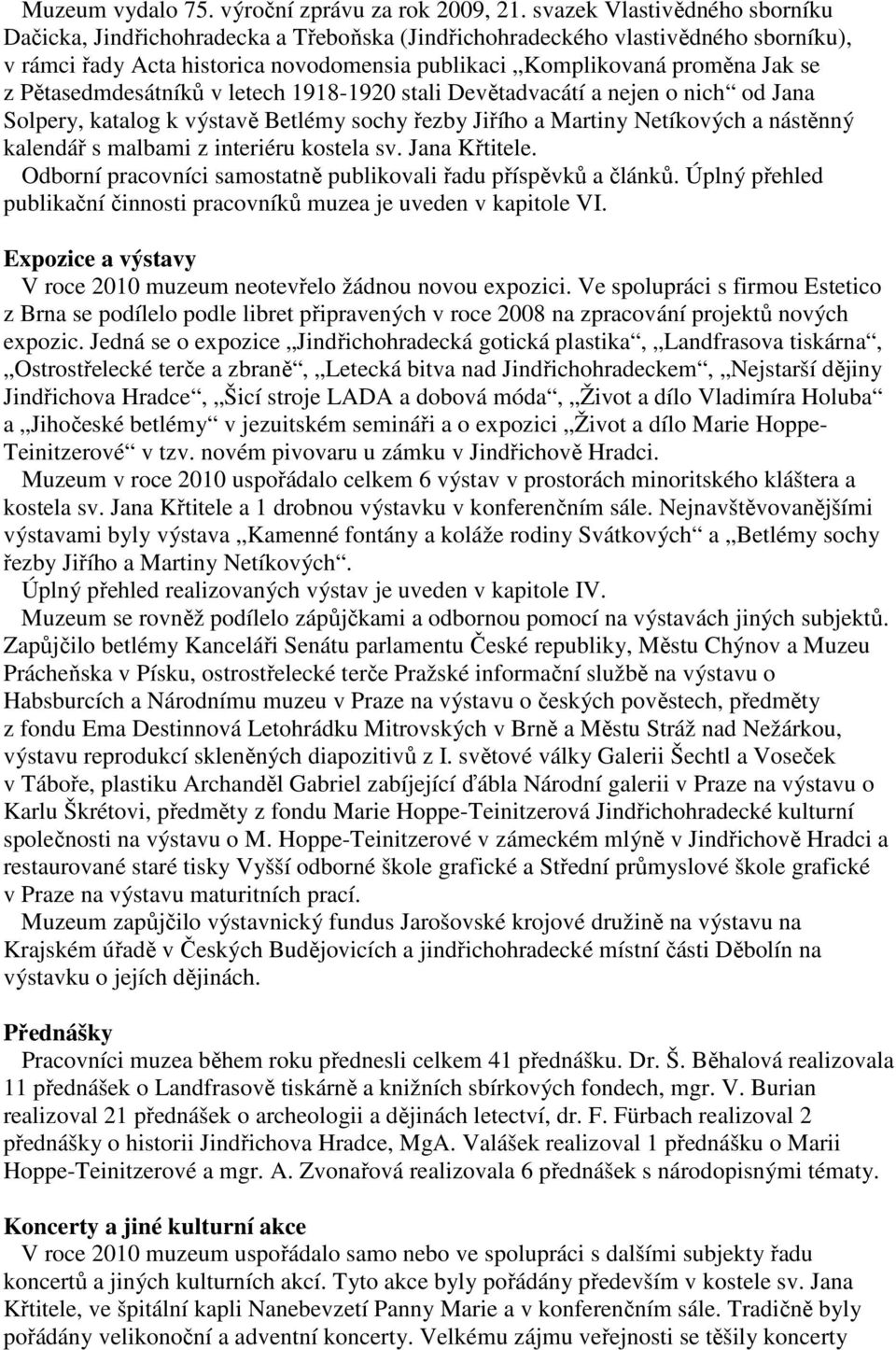 Pětasedmdesátníků v letech 1918-1920 stali Devětadvacátí a nejen o nich od Jana Solpery, katalog k výstavě Betlémy sochy řezby Jiřího a Martiny Netíkových a nástěnný kalendář s malbami z interiéru