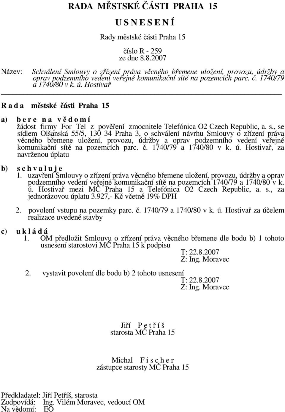 č. 1740/79 a 1740/80 v k. ú. Hostivař, za navrženou úplatu b) s c h v a l u j e 1.