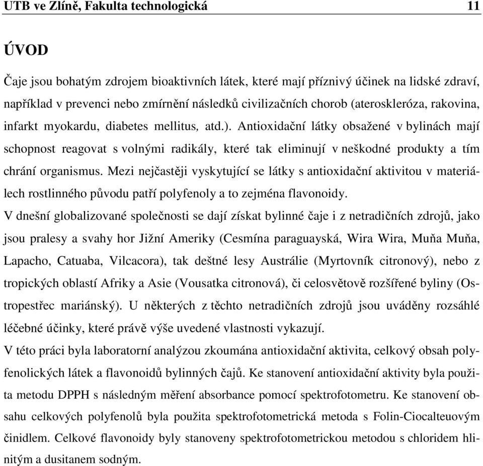 Antioxidační látky obsažené v bylinách mají schopnost reagovat s volnými radikály, které tak eliminují v neškodné produkty a tím chrání organismus.