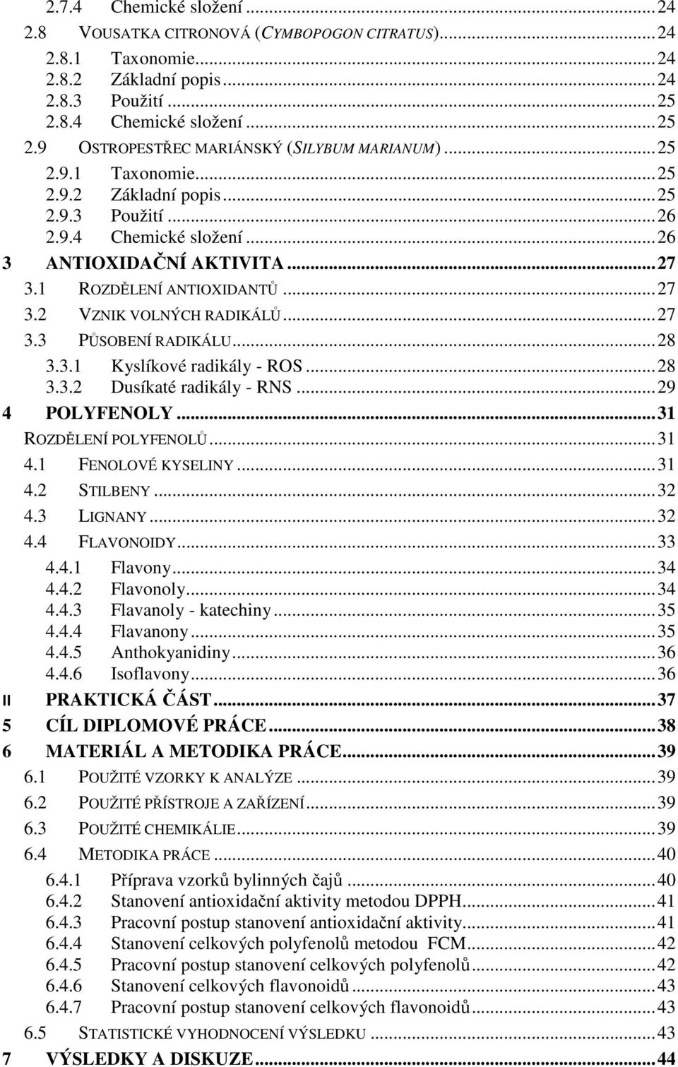 .. 28 3.3.1 Kyslíkové radikály - ROS... 28 3.3.2 Dusíkaté radikály - RNS... 29 4 POLYFENOLY... 31 ROZDĚLENÍ POLYFENOLŮ... 31 4.1 FENOLOVÉ KYSELINY... 31 4.2 STILBENY... 32 4.3 LIGNANY... 32 4.4 FLAVONOIDY.