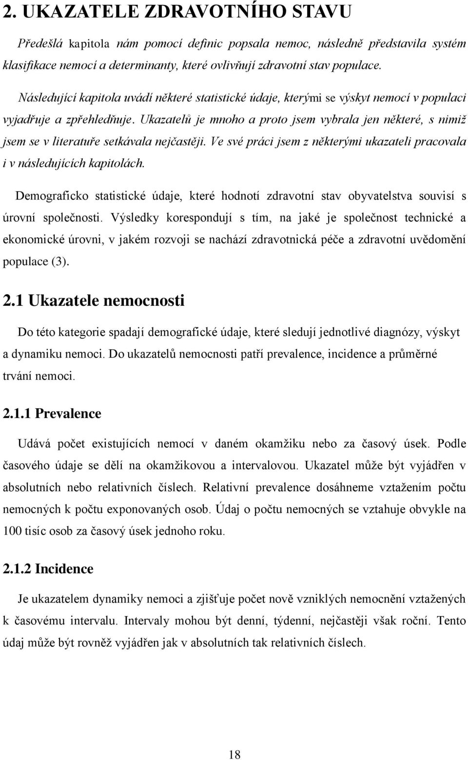 Ukazatelů je mnoho a proto jsem vybrala jen některé, s nimiž jsem se v literatuře setkávala nejčastěji. Ve své práci jsem z některými ukazateli pracovala i v následujících kapitolách.