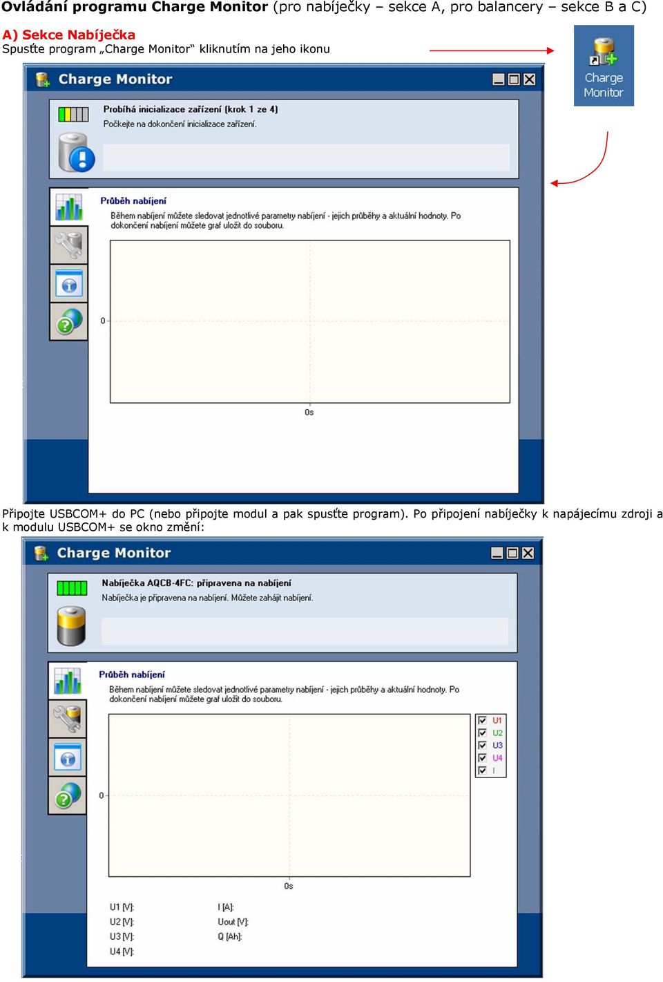jeho ikonu Připojte USBCOM+ do PC (nebo připojte modul a pak spusťte