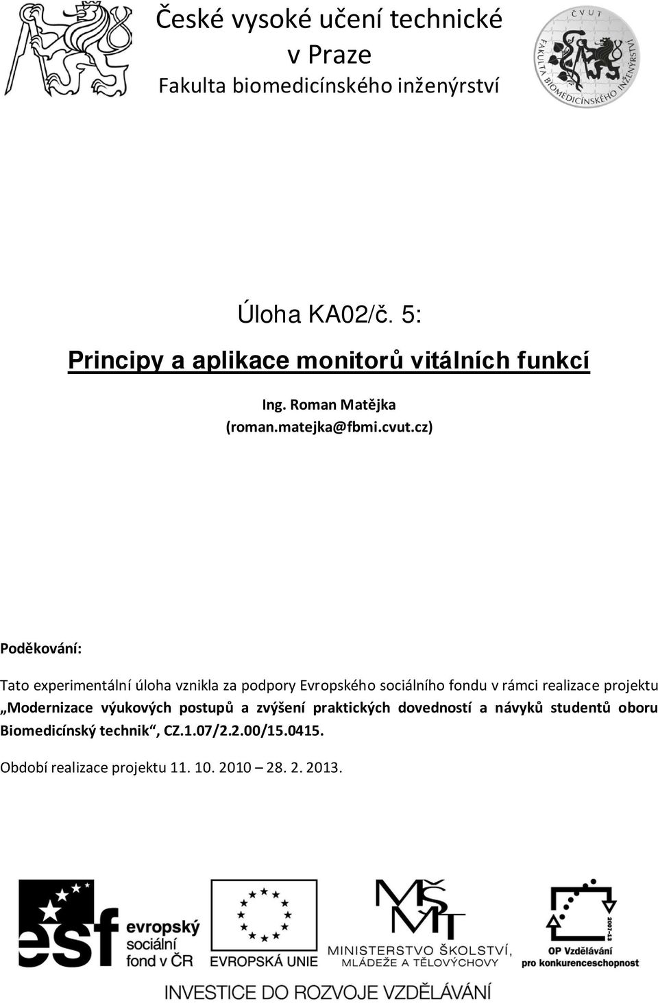 cz) Poděkování: Tato experimentální úloha vznikla za podpory Evropského sociálního fondu v rámci realizace projektu