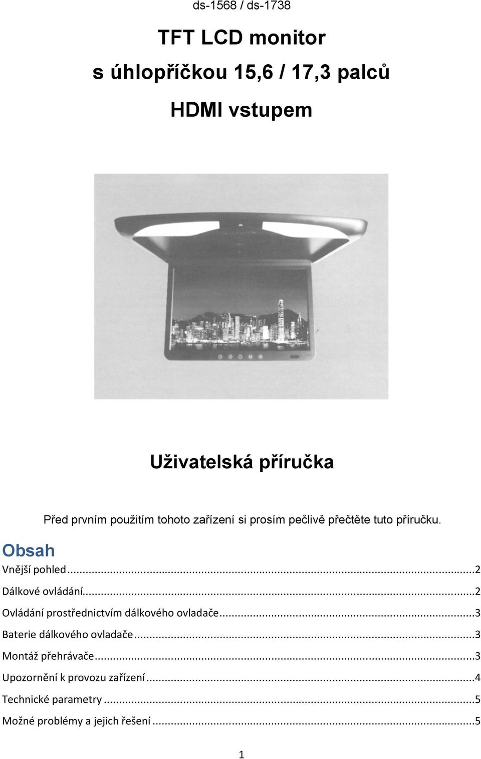 ..2 Dálkové ovládání...2 Ovládání prostřednictvím dálkového ovladače...3 Baterie dálkového ovladače.