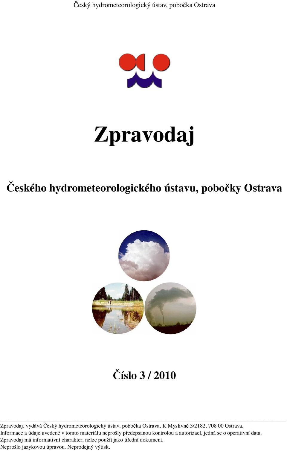 Informace a údaje uvedené v tomto materiálu neprošly předepsanou kontrolou a autorizací,