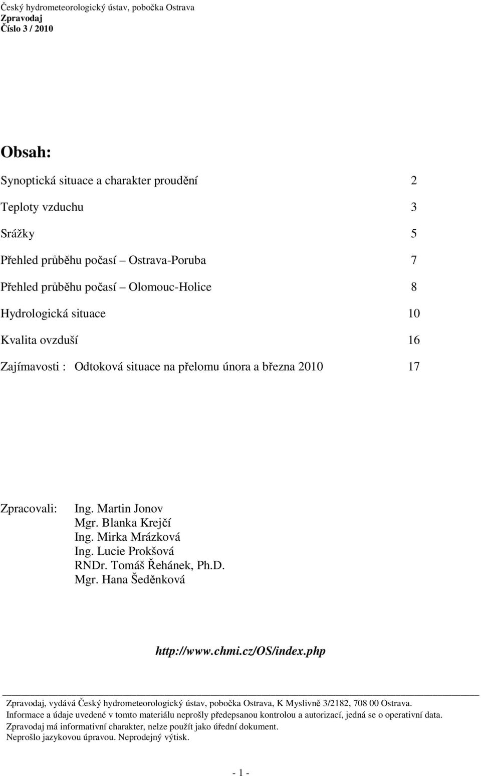 D. Mgr. Hana Šeděnková http://www.chmi.cz/os/index.php, vydává Český hydrometeorologický ústav, pobočka Ostrava, K Myslivně 3/2182, 708 00 Ostrava.