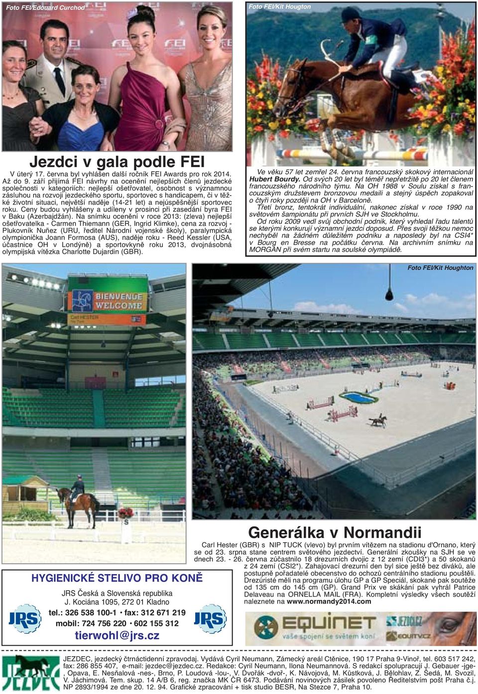 těžké životní situaci, největší naděje (14-21 let) a nejúspěšnější sportovec roku. Ceny budou vyhlášeny a udíleny v prosinci při zasedání byra FEI v Baku (Azerbajdžán).