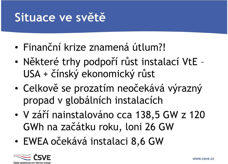 Celkově ě se prozatím neočekává č á výrazný ý propad v globálních