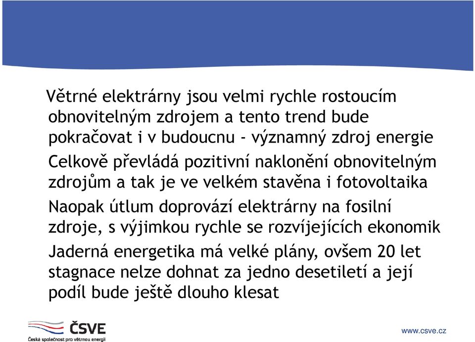 fotovoltaika Naopak útlum doprovází elektrárny na fosilní zdroje, s výjimkou rychle se rozvíjejících íjjííh ekonomik