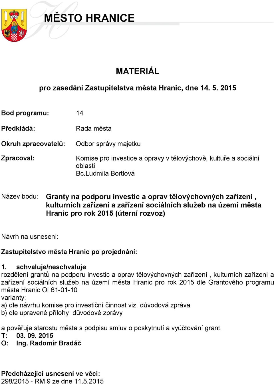 Ludmila Bortlová Název bodu: Granty na podporu investic a oprav tělovýchovných zařízení, kulturních zařízení a zařízení sociálních služeb na území města Hranic pro rok 2015 (úterní rozvoz) Návrh na