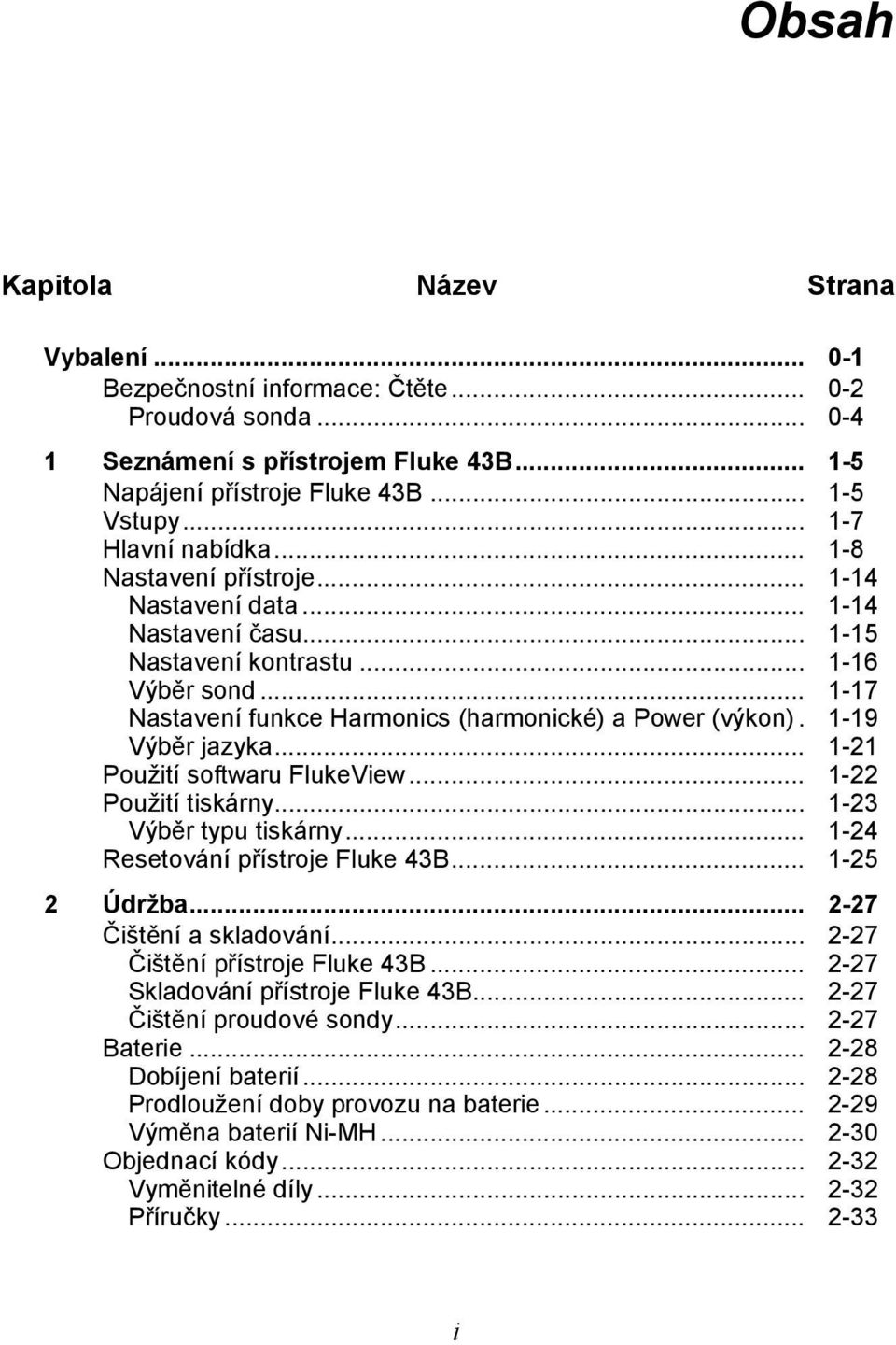 .. 1-17 Nastavení funkce Harmonics (harmonické) a Power (výkon). 1-19 Výběr jazyka... 1-21 Použití softwaru FlukeView... 1-22 Použití tiskárny... 1-23 Výběr typu tiskárny.