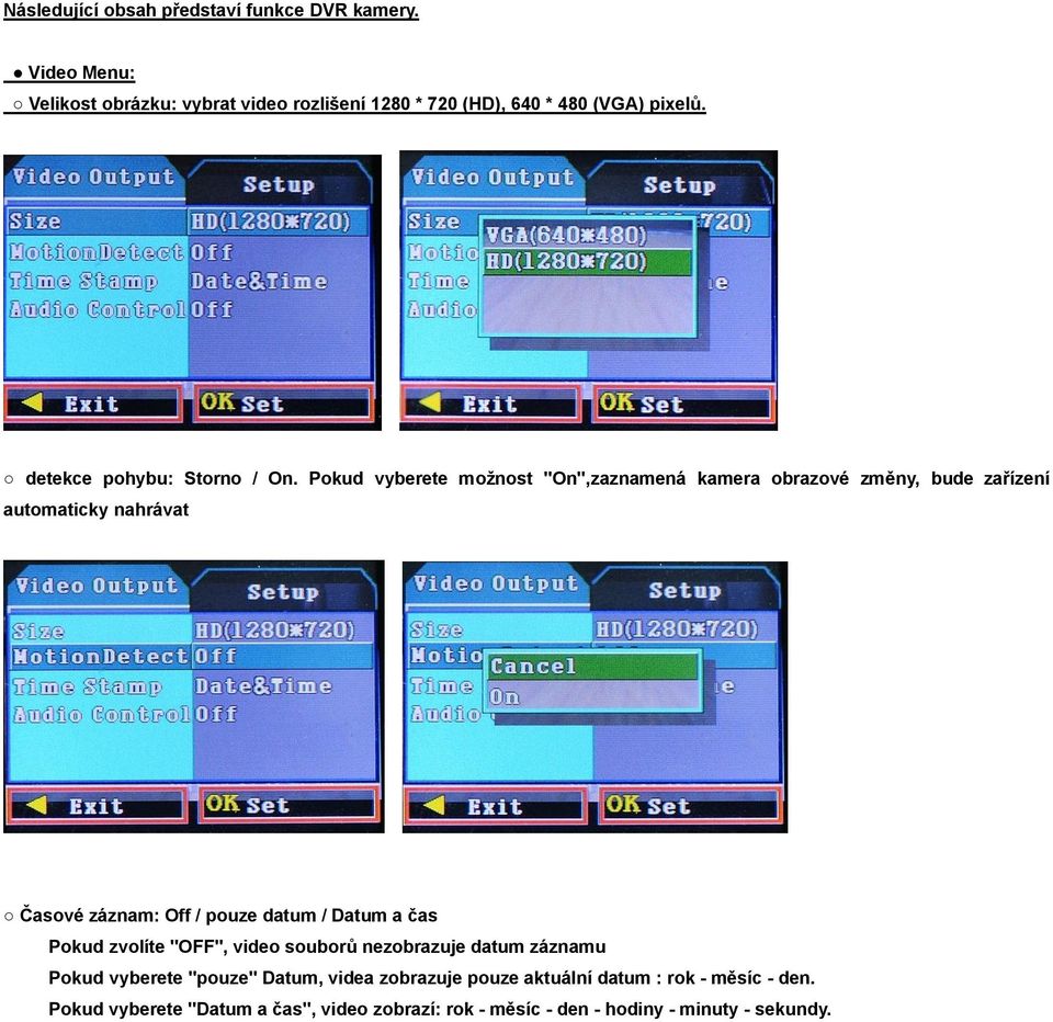 Pokud vyberete možnost "On",zaznamená kamera obrazové změny, bude zařízení automaticky nahrávat Časové záznam: Off / pouze datum / Datum a