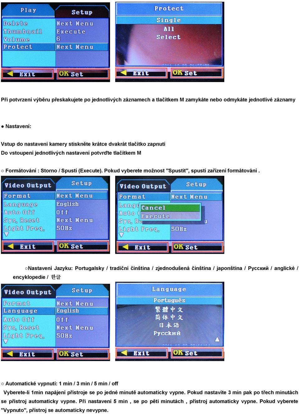 Nastavení Jazyku: Portugalsky / tradiční čínština / zjednodušená čínština / japonština / Русский / anglické / encyklopedie / 한글 Automatické vypnutí: 1 min / 3 min / 5 min / off Vyberete-li 1min