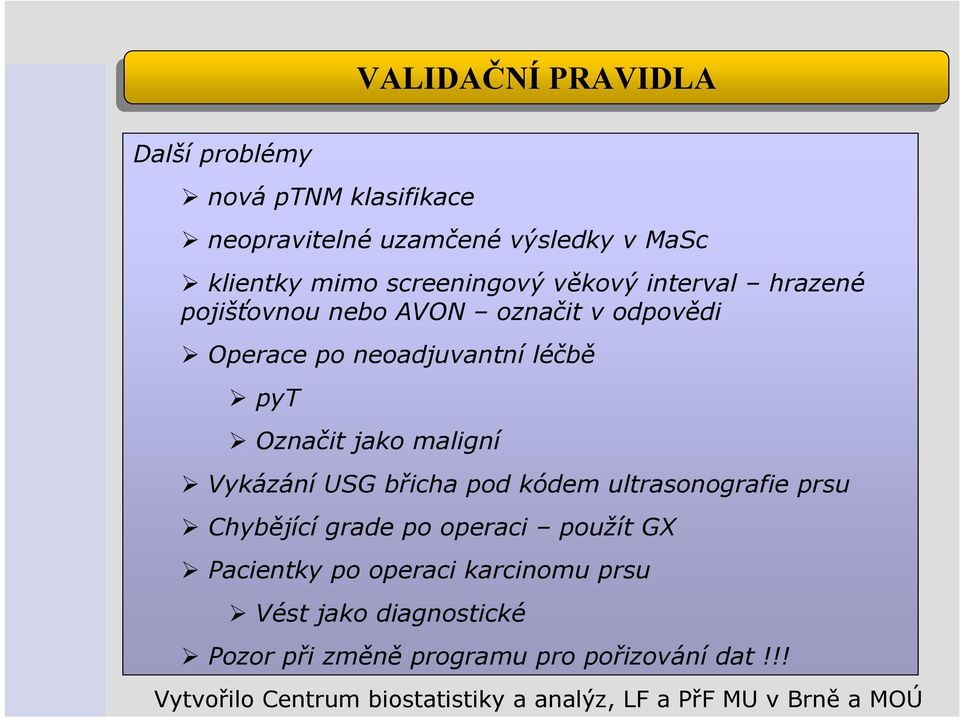 Označit jako maligní Vykázání USG břicha pod kódem ultrasonografie prsu Chybějící grade po operaci