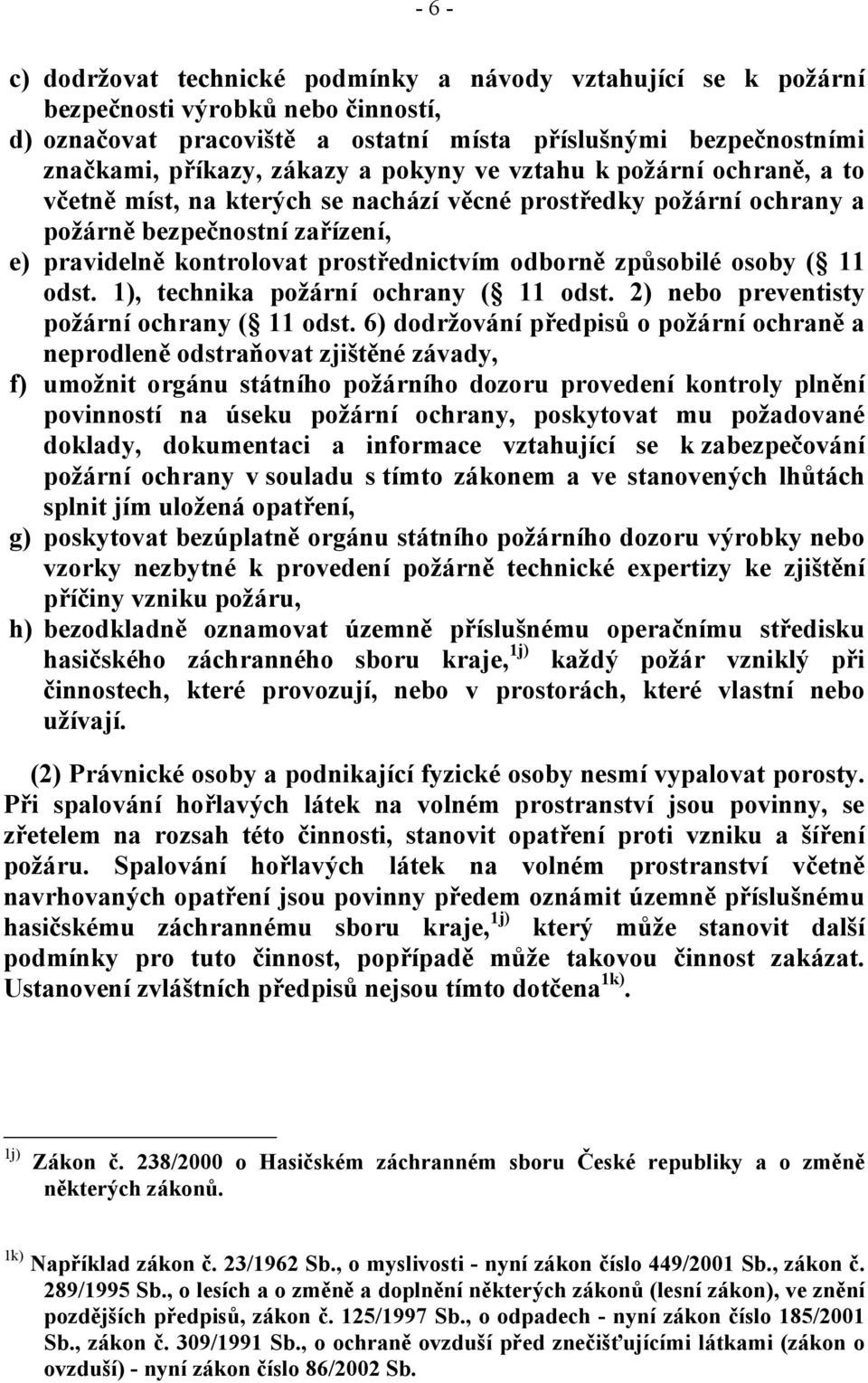 způsobilé osoby ( 11 odst. 1), technika požární ochrany ( 11 odst. 2) nebo preventisty požární ochrany ( 11 odst.