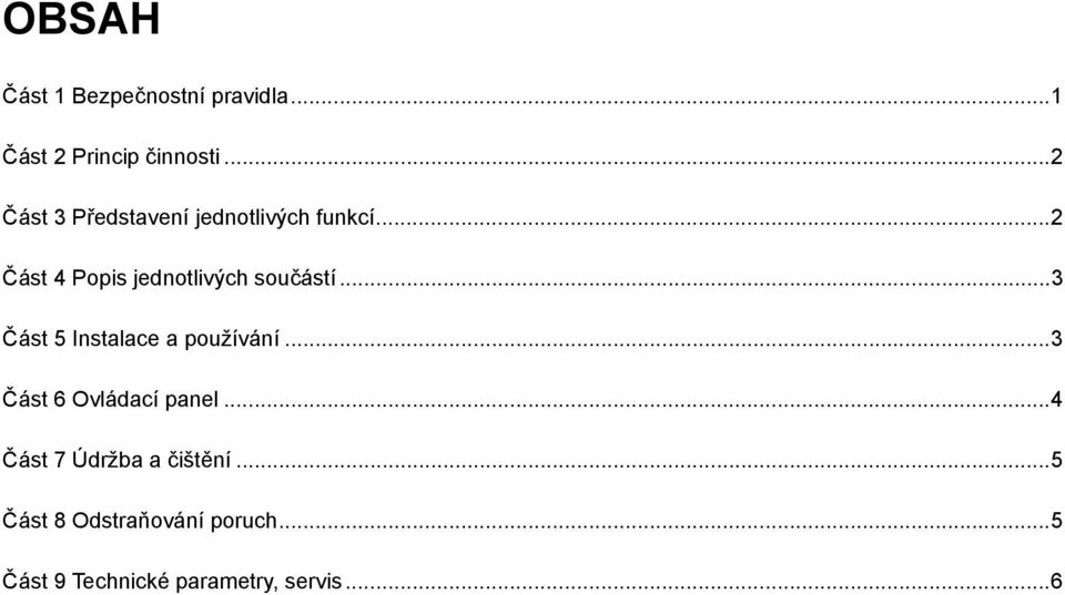 ..2 Část 4 Popis jednotlivých součástí...3 Část 5 Instalace a používání.
