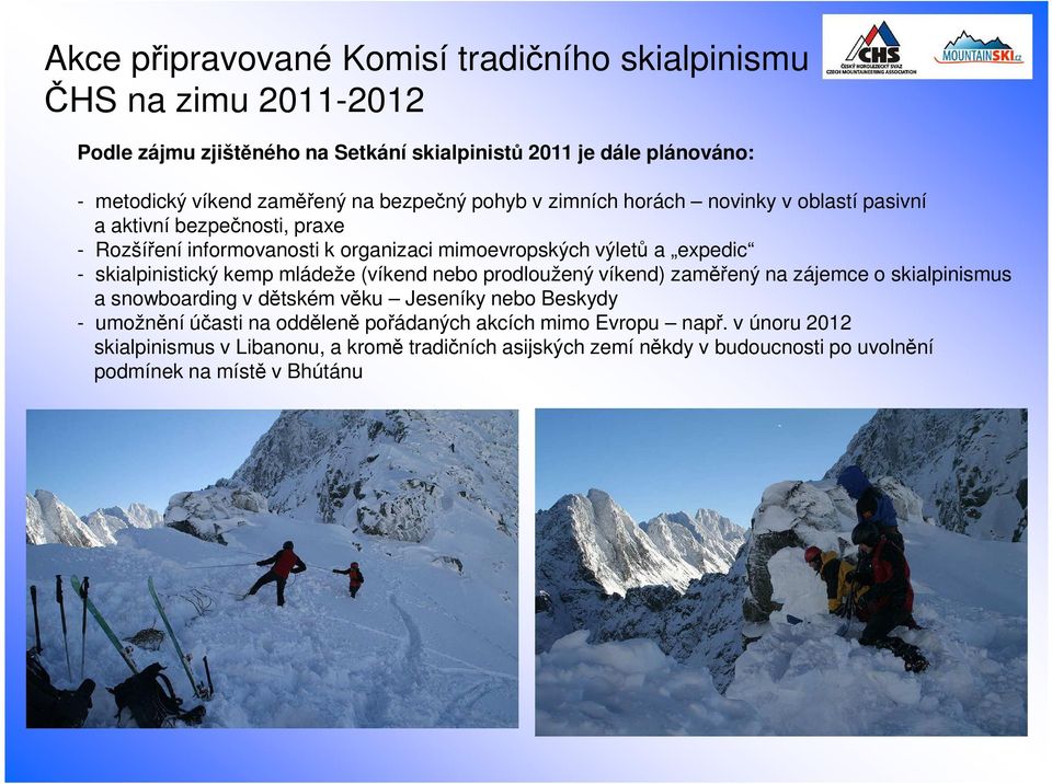 skialpinistický kemp mládeže (víkend nebo prodloužený víkend) zaměřený na zájemce o skialpinismus a snowboarding v dětském věku Jeseníky nebo Beskydy - umožnění účasti na
