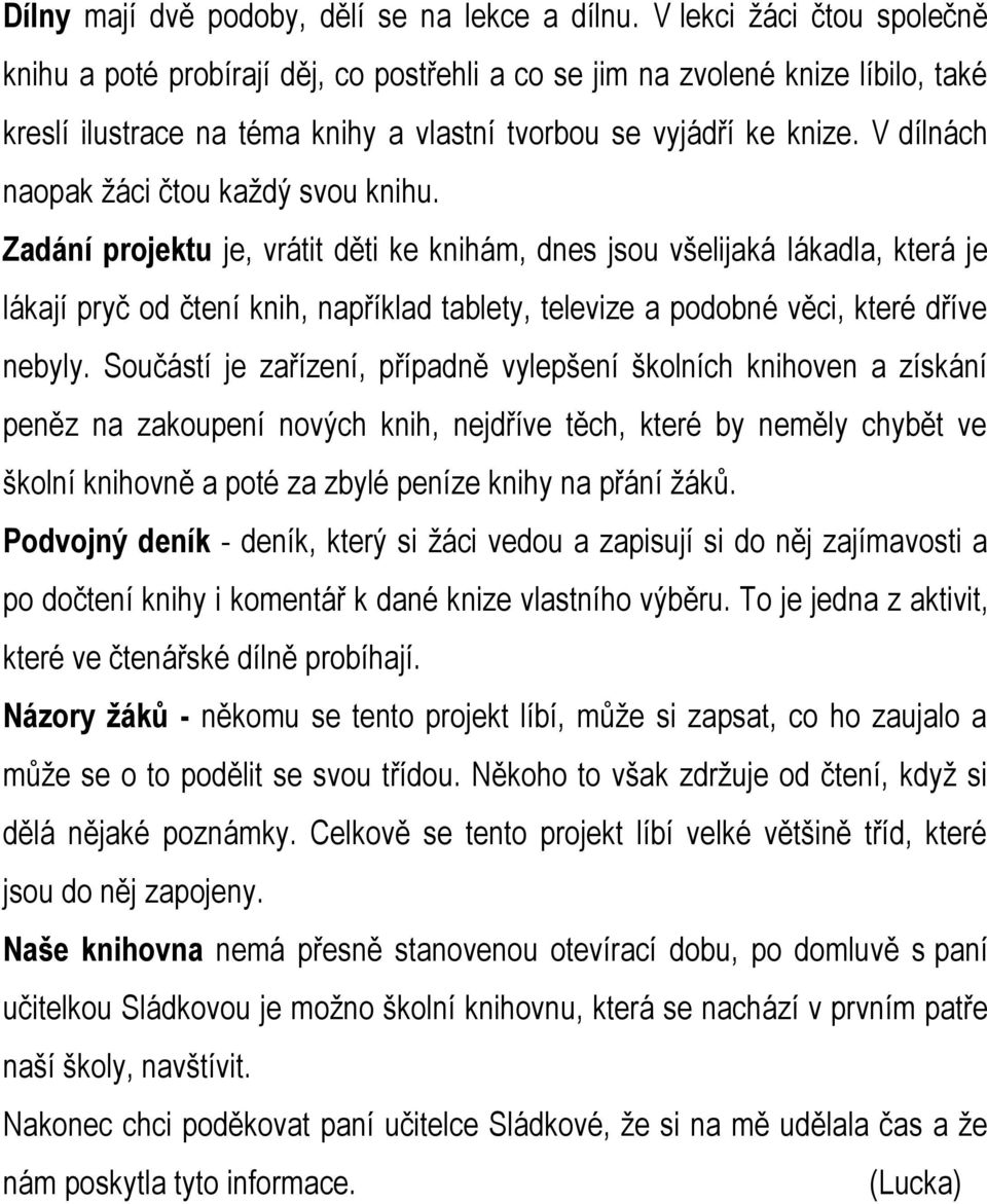 V dílnách naopak žáci čtou každý svou knihu.