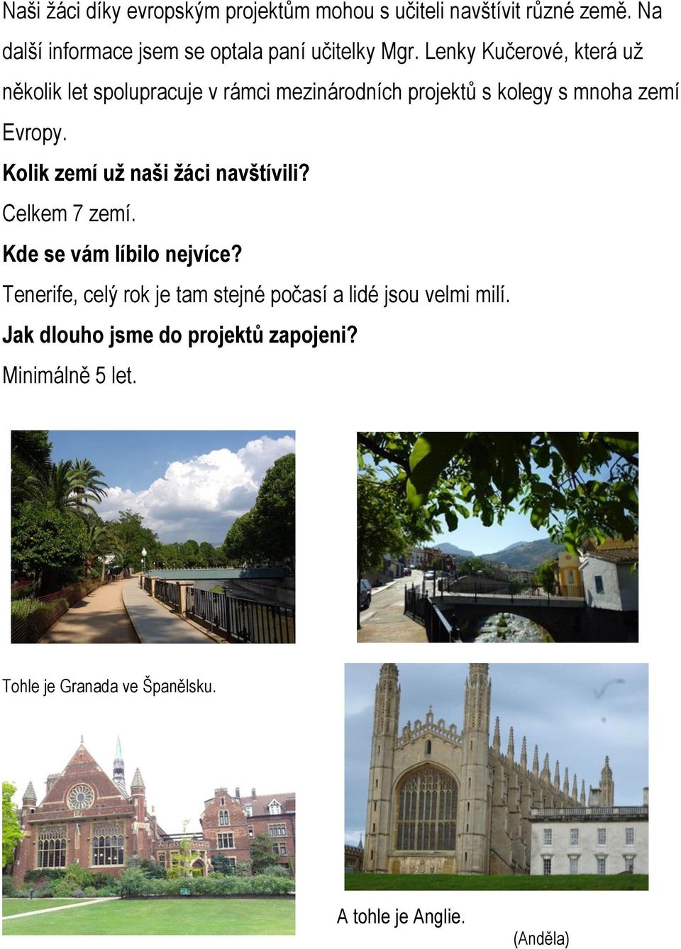 Lenky Kučerové, která už několik let spolupracuje v rámci mezinárodních projektů s kolegy s mnoha zemí Evropy.
