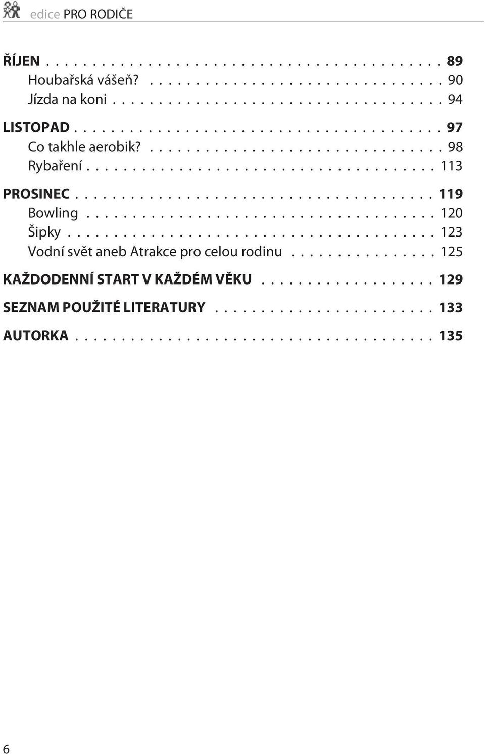 .. 119 Bowling...120 Šipky...123 Vodní svìt aneb Atrakce pro celou rodinu.