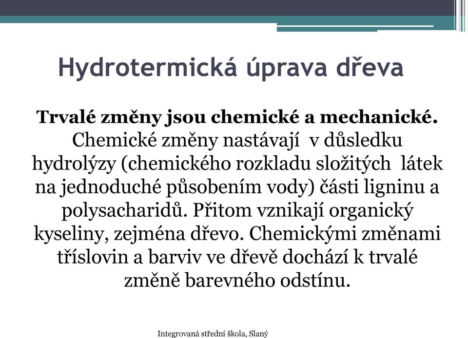 látek na jednoduché působením vody) části ligninu a polysacharidů.