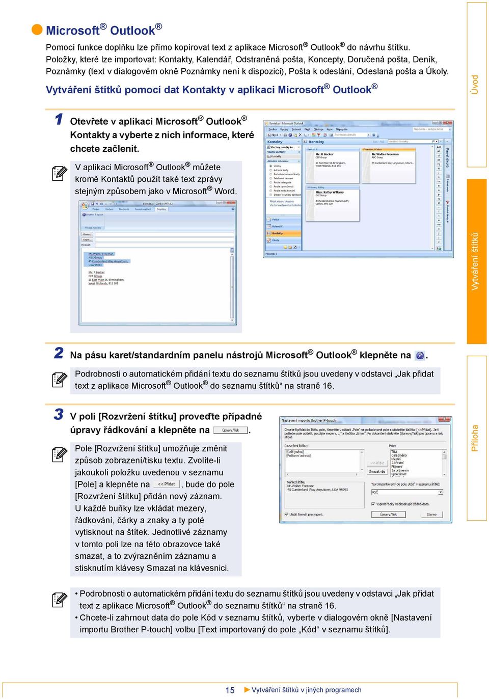 Úkoly. pomocí dat Kontakty v aplikaci Microsoft Outlook 1 Otevřete v aplikaci Microsoft Outlook Kontakty a vyberte z nich informace, které chcete začlenit.