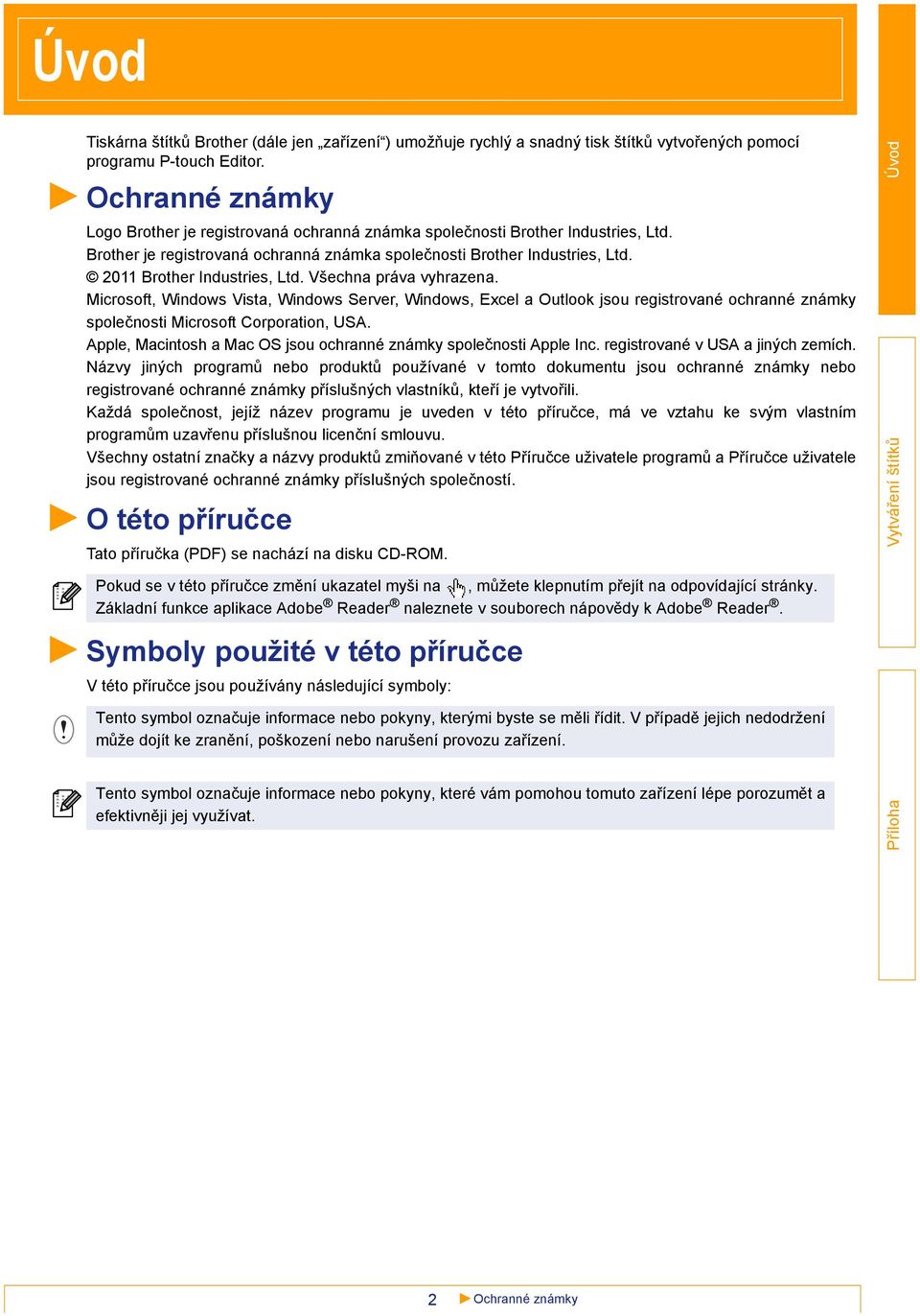 Všechna práva vyhrazena. Microsoft, Windows Vista, Windows Server, Windows, Excel a Outlook jsou registrované ochranné známky společnosti Microsoft Corporation, USA.