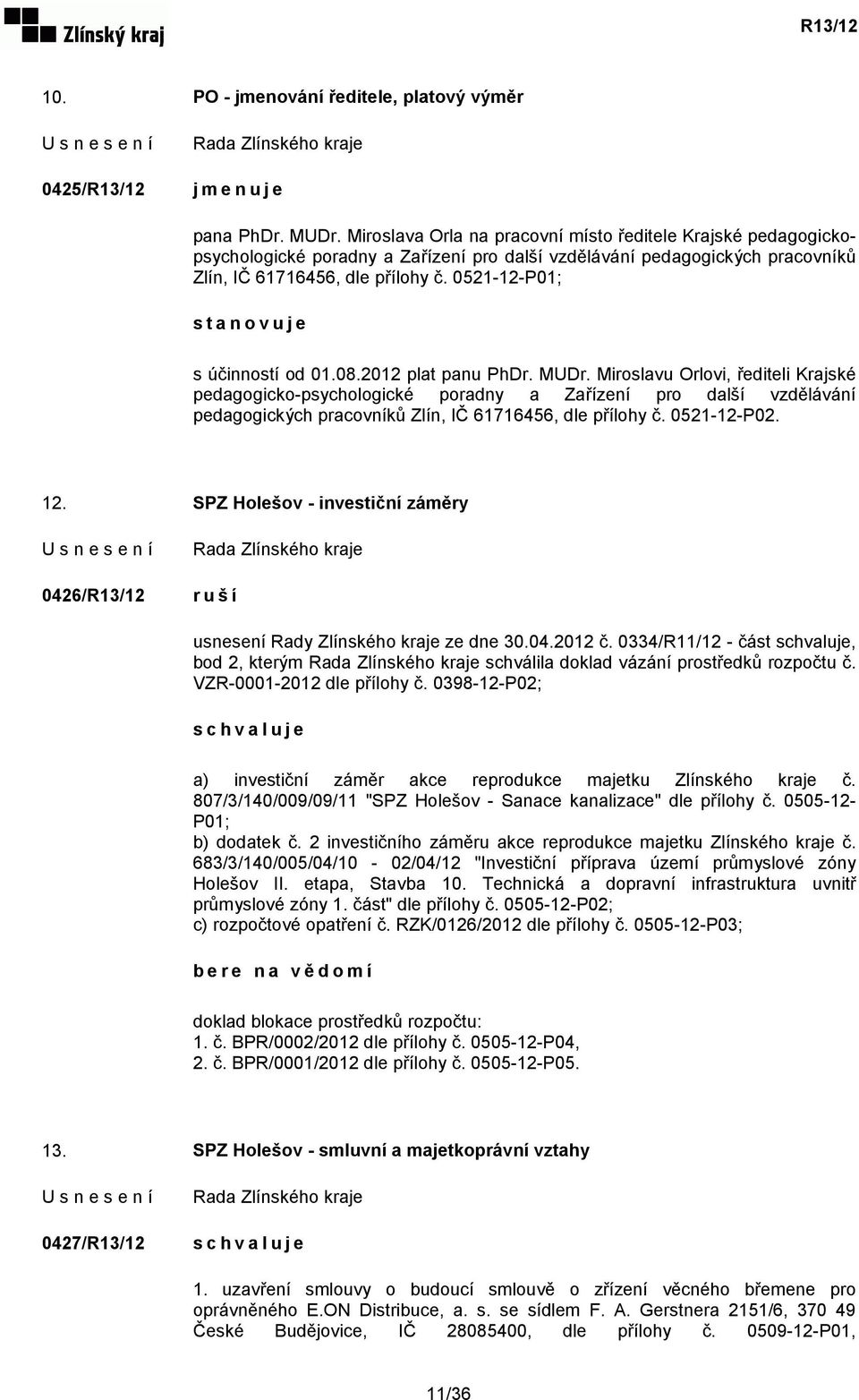 0521-12-P01; stanovuje s účinností od 01.08.2012 plat panu PhDr. MUDr.