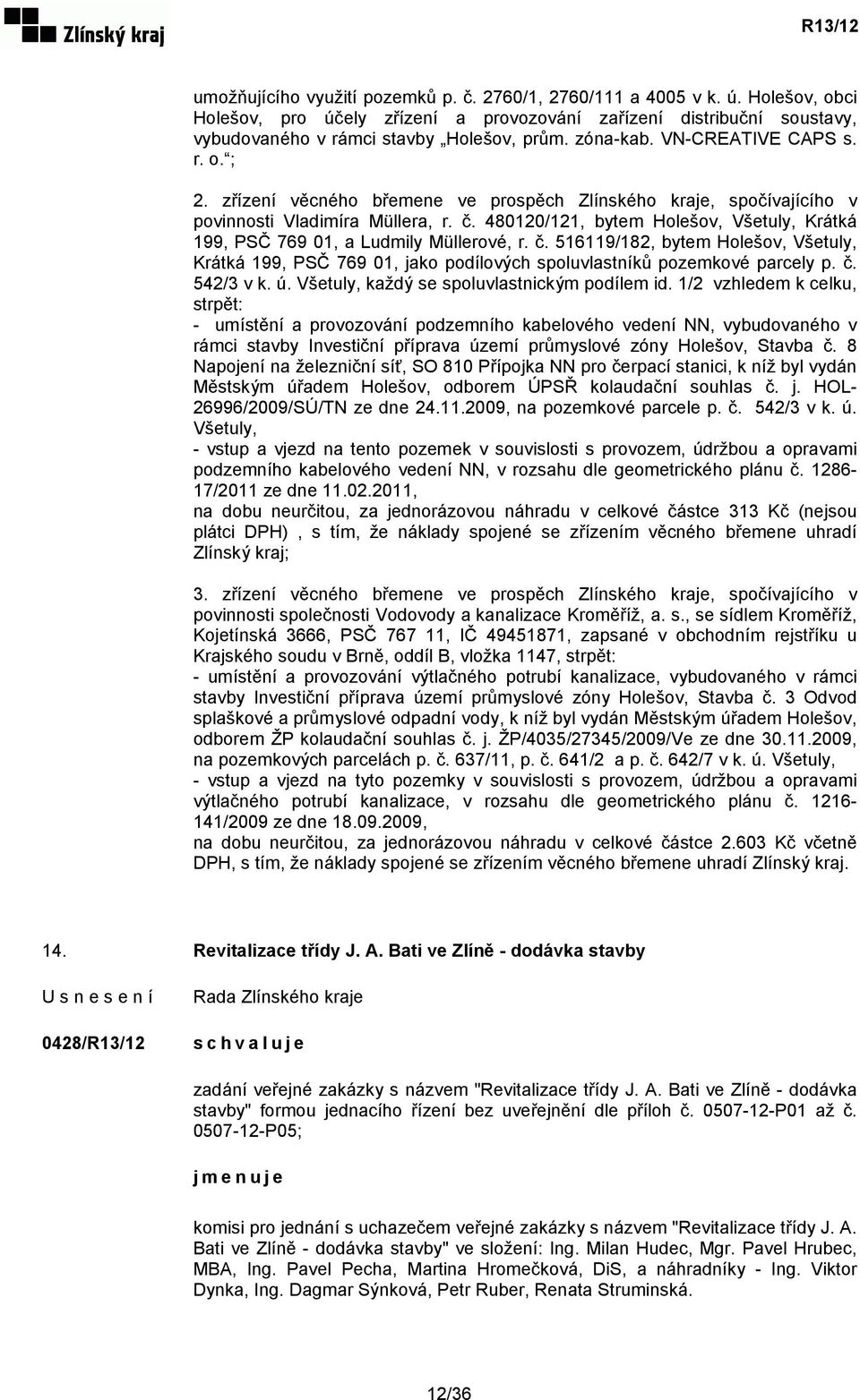 480120/121, bytem Holešov, Všetuly, Krátká 199, PSČ 769 01, a Ludmily Müllerové, r. č. 516119/182, bytem Holešov, Všetuly, Krátká 199, PSČ 769 01, jako podílových spoluvlastníků pozemkové parcely p.