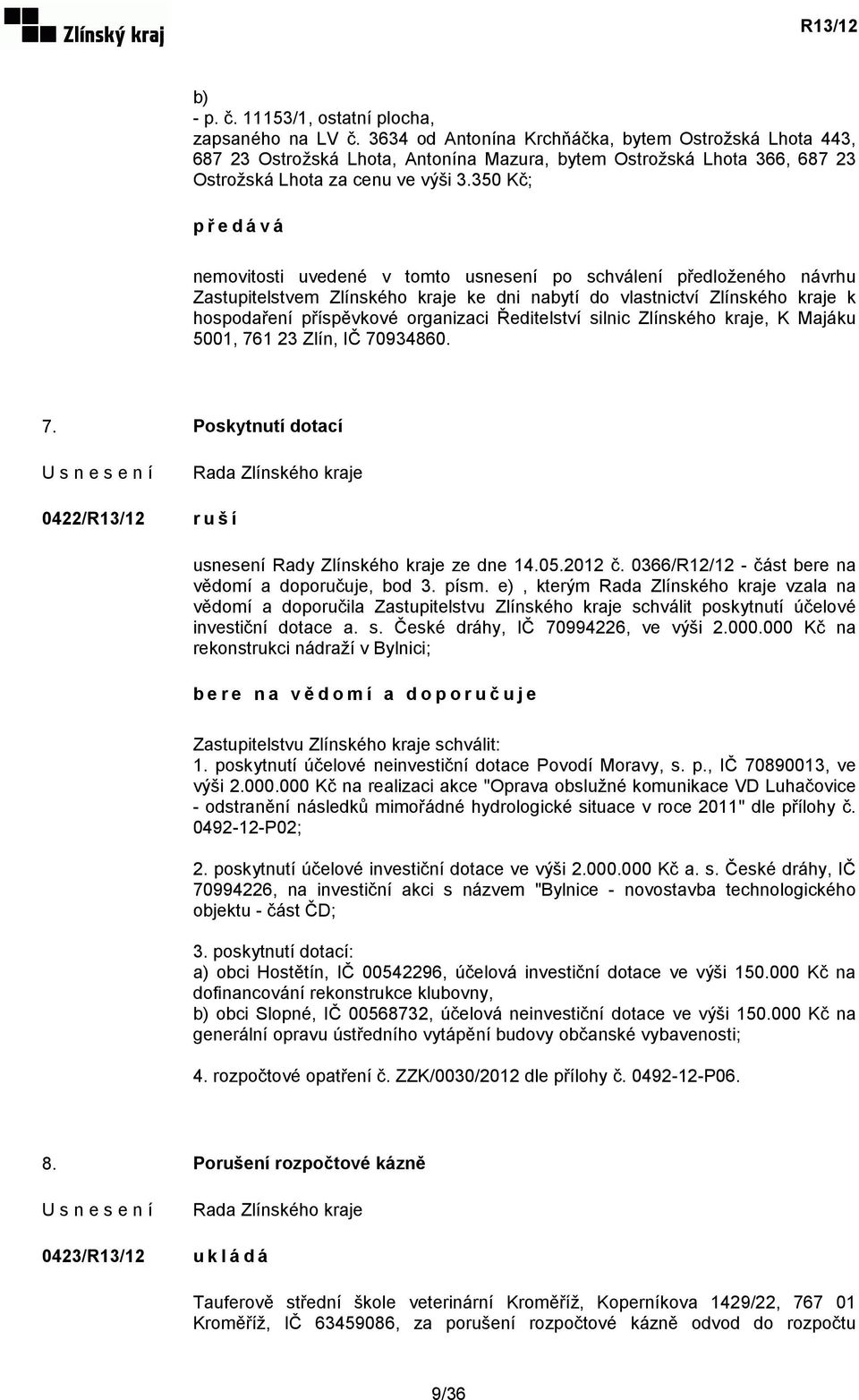 350 Kč; předává nemovitosti uvedené v tomto usnesení po schválení předloženého návrhu Zastupitelstvem Zlínského kraje ke dni nabytí do vlastnictví Zlínského kraje k hospodaření příspěvkové organizaci