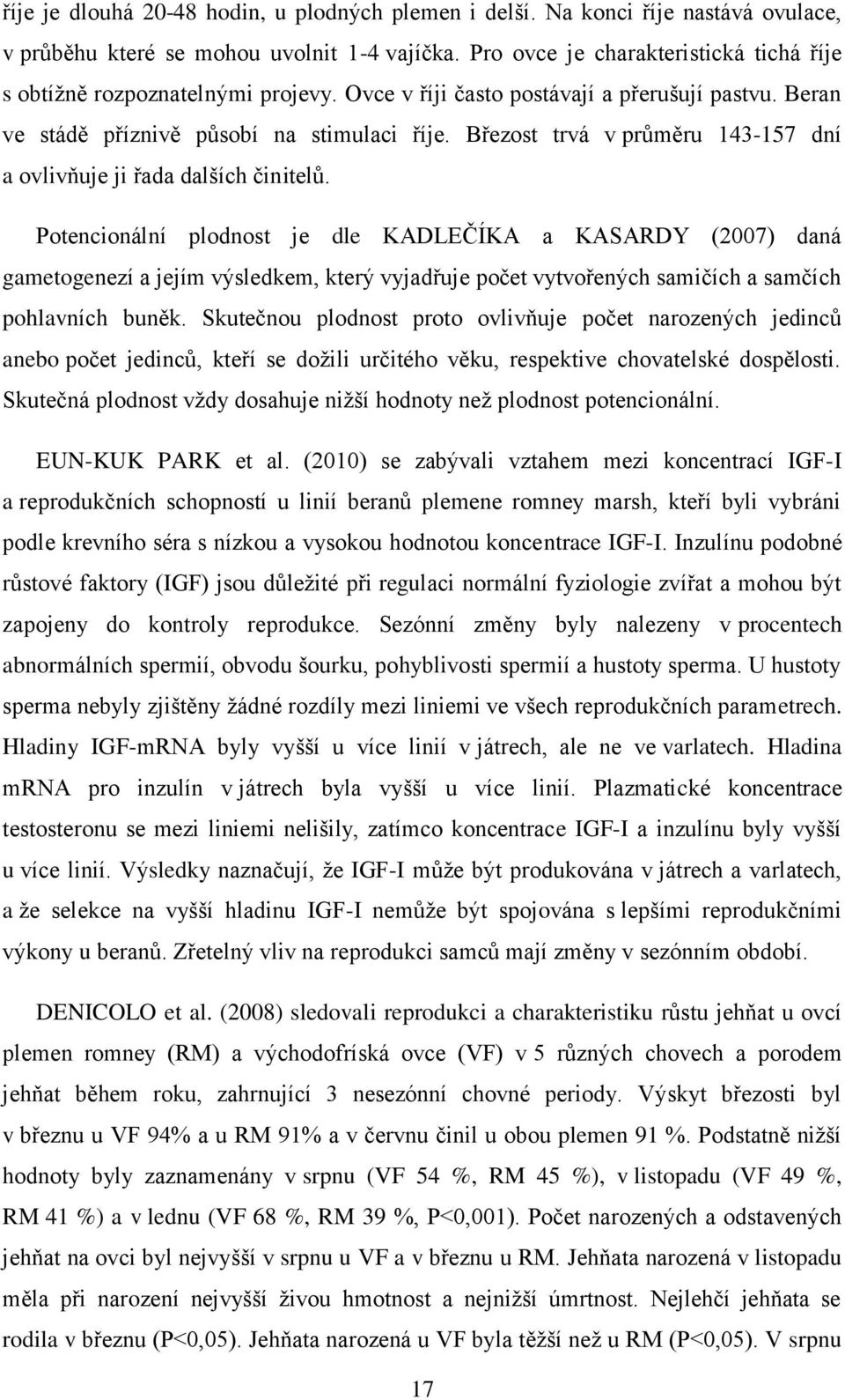 Březost trvá v průměru 143-157 dní a ovlivňuje ji řada dalších činitelů.