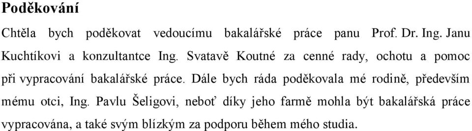 Svatavě Koutné za cenné rady, ochotu a pomoc při vypracování bakalářské práce.