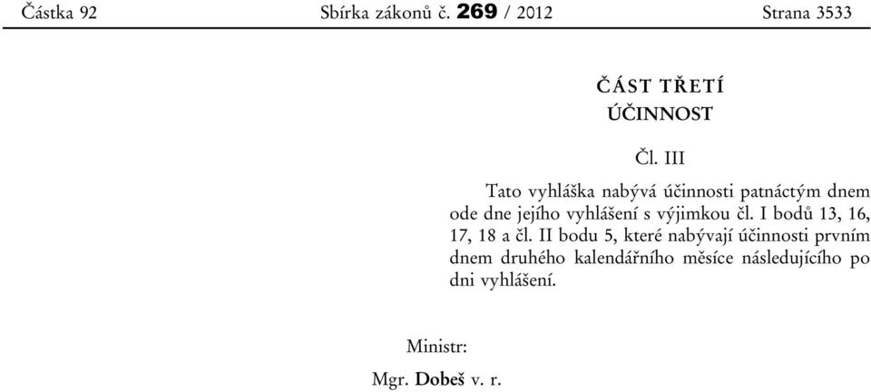 výjimkou čl. I bodů 13, 16, 17, 18 a čl.