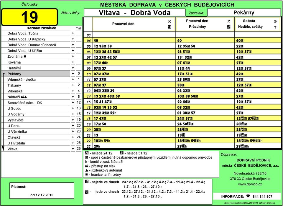 - PD Soboty, Neděle Neděle, svátky 40 35 58 26 51 h 32 41 44 51 25 59 33 32 38 58 44 32 01 30 57 24 57 24 50 28 h 59h 29h - nejede 24.. - nejede 31.