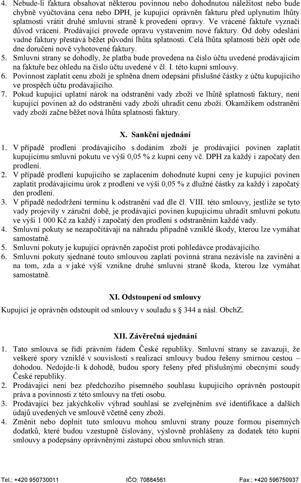 Celá lhůta splatnosti běží opět ode dne doručení nově vyhotovené faktury. 5.