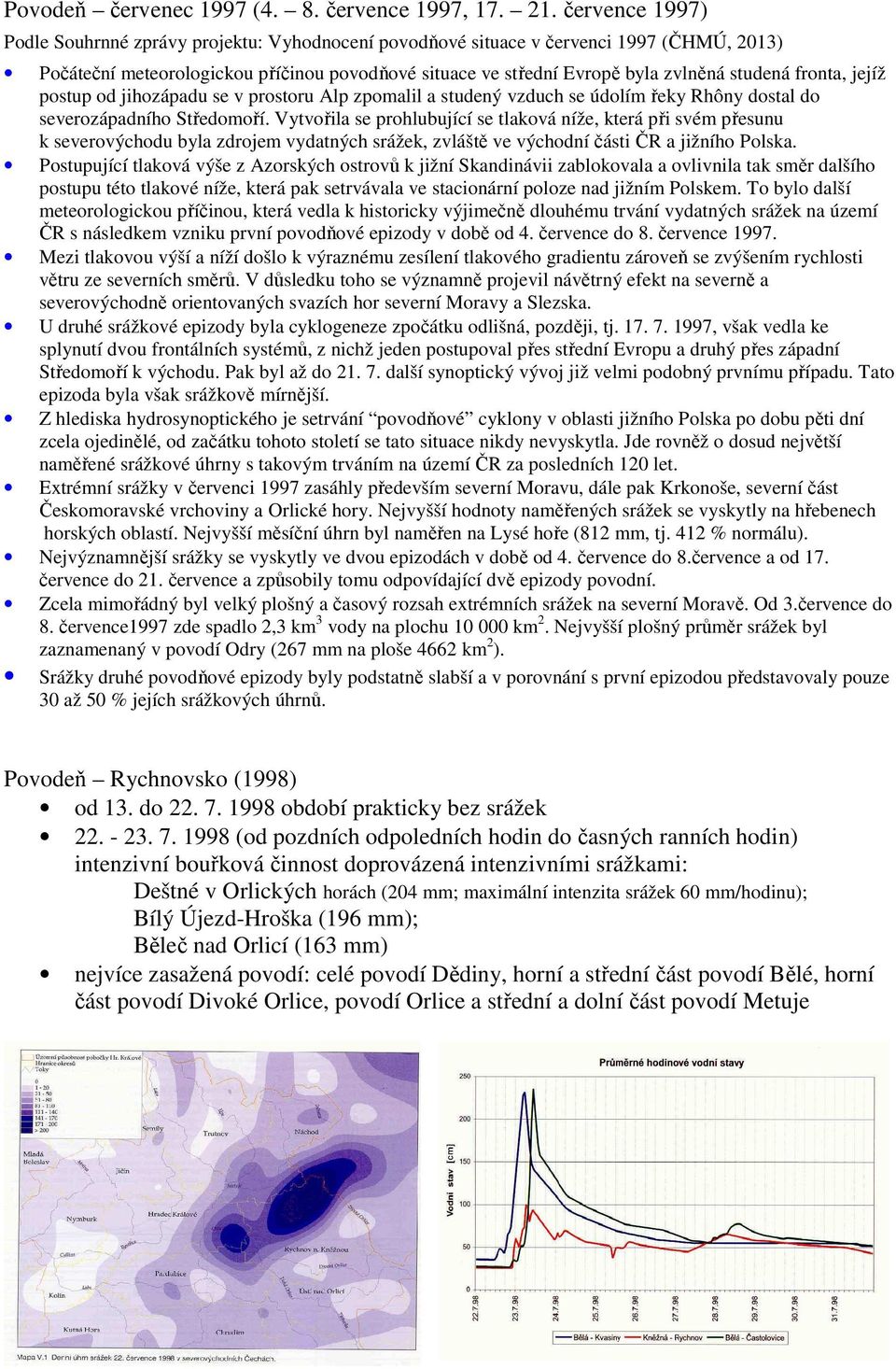 fronta, jejíž postup od jihozápadu se v prostoru Alp zpomalil a studený vzduch se údolím řeky Rhôny dostal do severozápadního Středomoří.