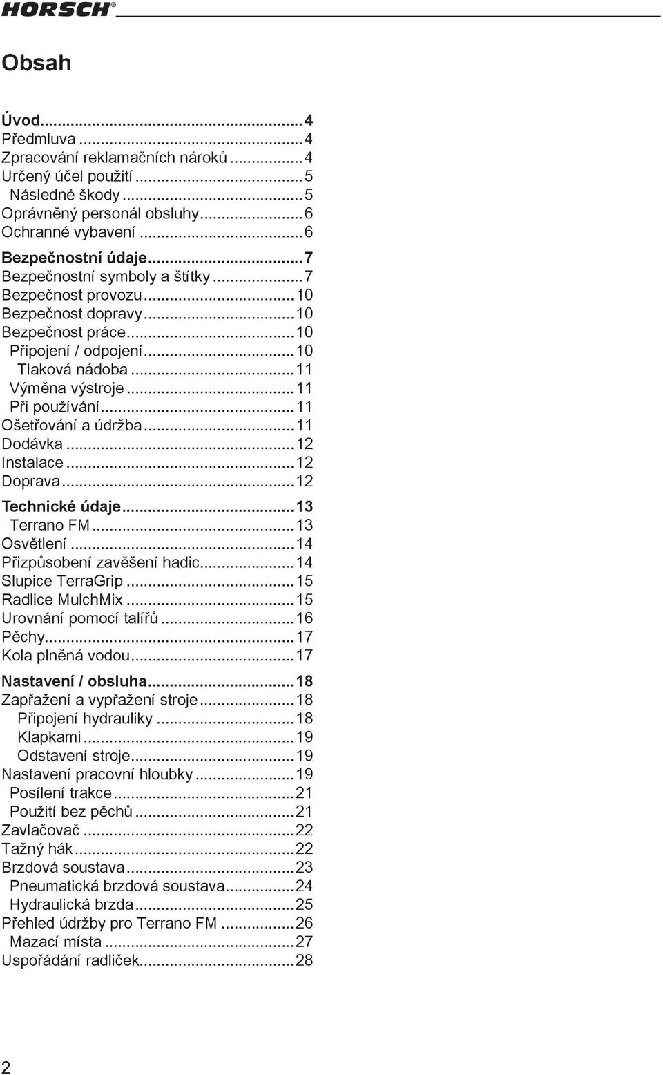 ..11 Ošetřování a údržba...11 Dodávka...12 Instalace...12 Doprava...12 Technické údaje...13 Terrano FM...13 Osvětlení...14 Přizpůsobení zavěšení hadic...14 Slupice TerraGrip...15 Radlice MulchMix.