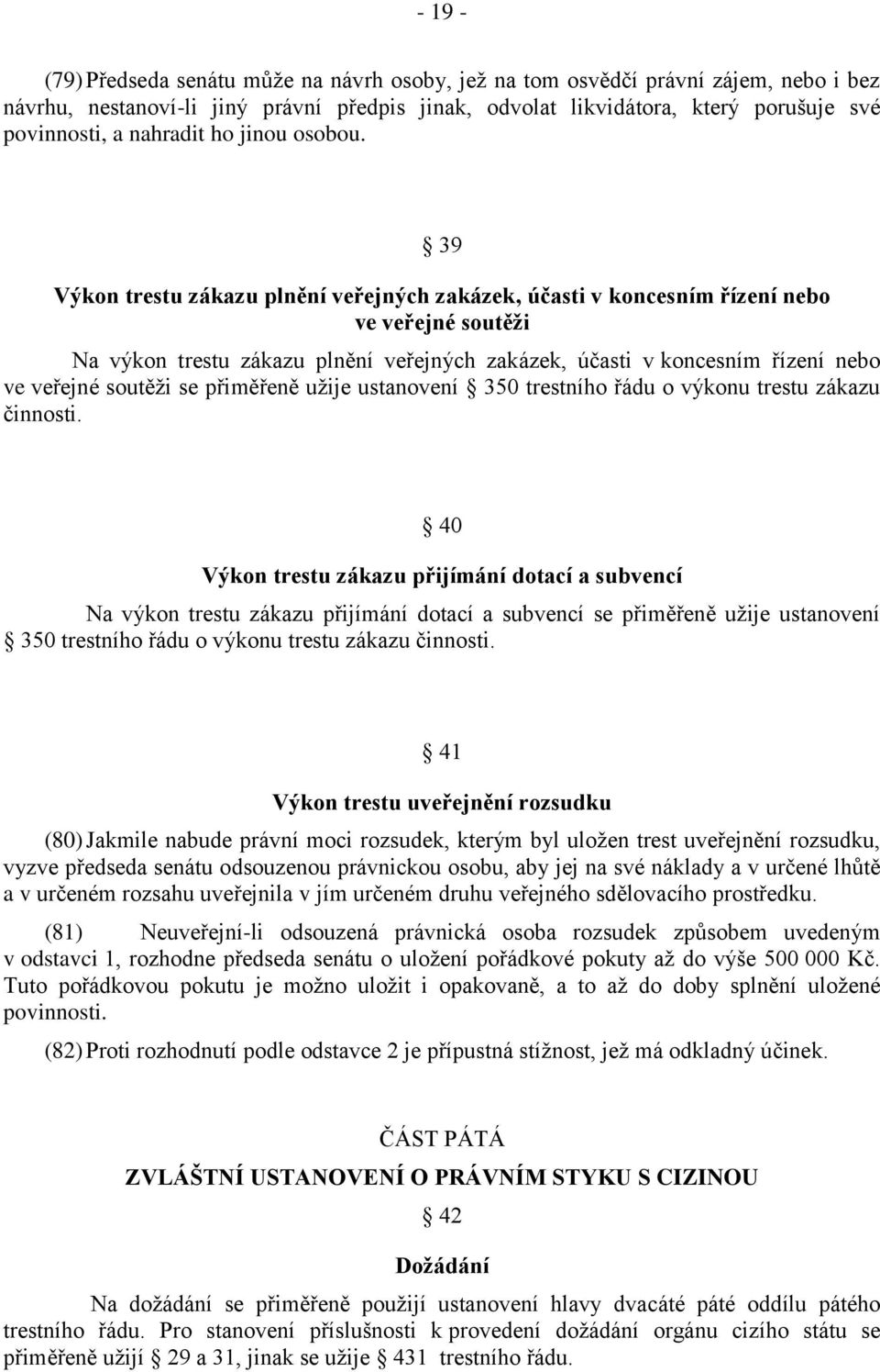 39 Výkon trestu zákazu plnění veřejných zakázek, účasti v koncesním řízení nebo ve veřejné soutěži Na výkon trestu zákazu plnění veřejných zakázek, účasti v koncesním řízení nebo ve veřejné soutěži