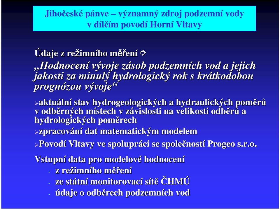 místech m v závislosti z na velikosti odběrů a hydrologických poměrech zpracování dat matematickým modelem Povodí Vltavy ve spolupráci se společnost