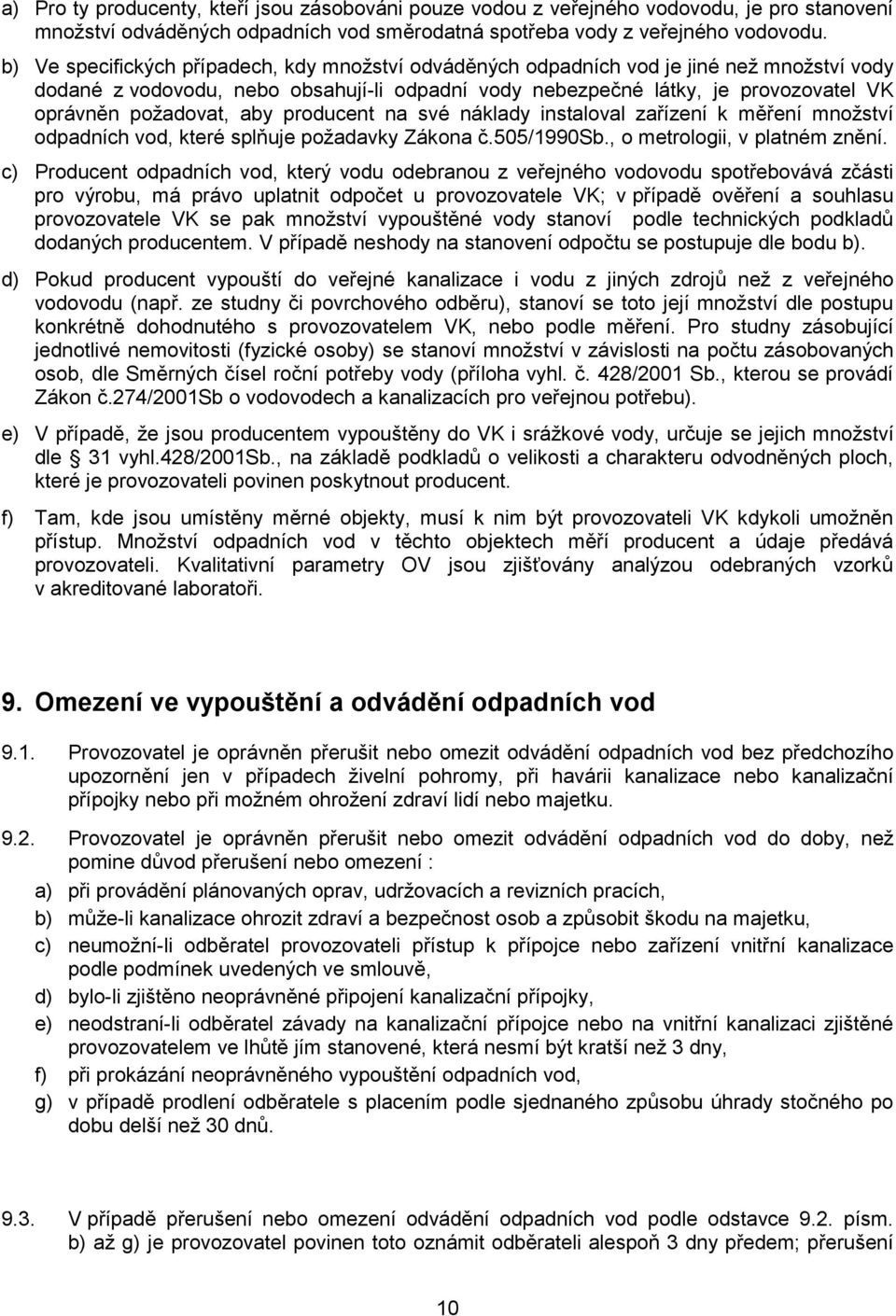 aby producent na své náklady instaloval zařízení k měření množství odpadních vod, které splňuje požadavky Zákona č.505/1990sb., o metrologii, v platném znění.