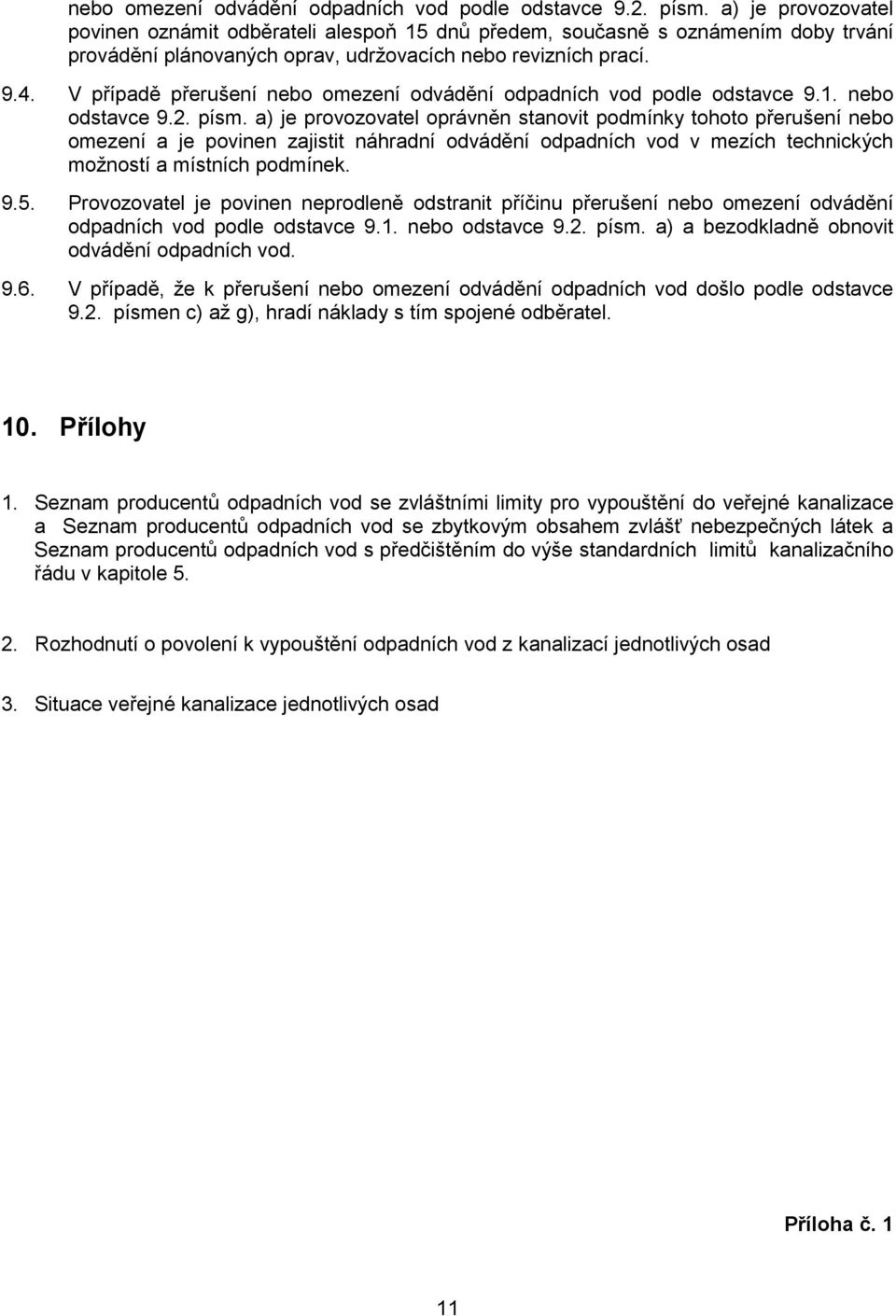 V případě přerušení nebo omezení odvádění odpadních vod podle odstavce 9.1. nebo odstavce 9.2. písm.