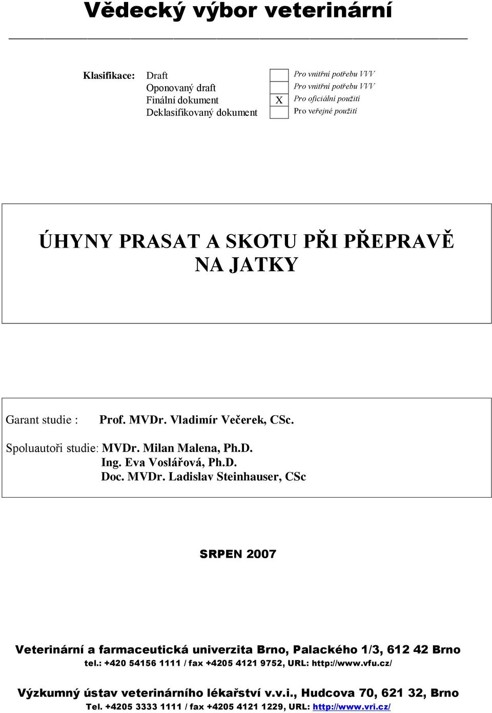 Eva Voslářová, Ph.D. Doc. MVDr. Ladislav Steinhauser, CSc SRPEN 2007 Veterinární a farmaceutická univerzita Brno, Palackého 1/3, 612 42 Brno tel.