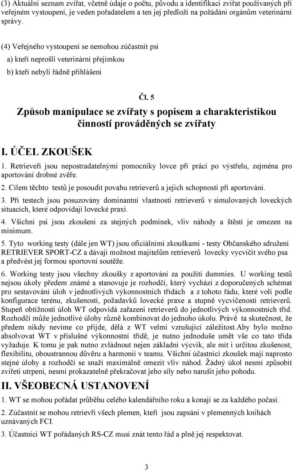 5 Způsob manipulace se zvířaty s popisem a charakteristikou činností prováděných se zvířaty I. ÚČEL ZKOUŠEK 1.
