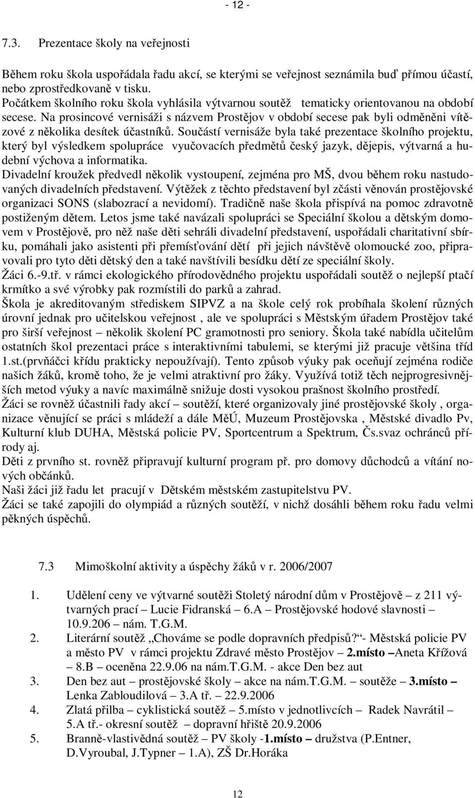 Na prosincové vernisáži s názvem Prostjov v období secese pak byli odmnni vítzové z nkolika desítek úastník.